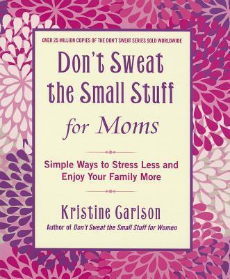 Don't Sweat The Small Stuff For Moms
