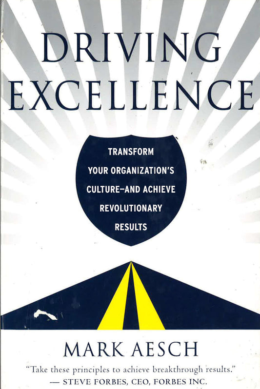 Driving Excellence: Transform Your Organization's Culture - And Achieve Revolutionary Results