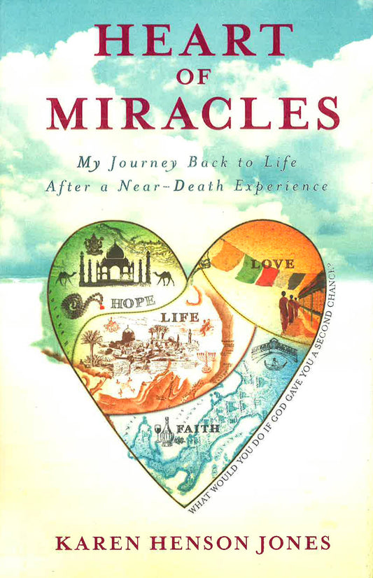 Heart Of Miracles : My Journey Back To Life After A Near-Death Experience