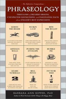 Phraseology: Thousands Of Bizarre Origins Unexpected Connections And Fascinating Facts About En