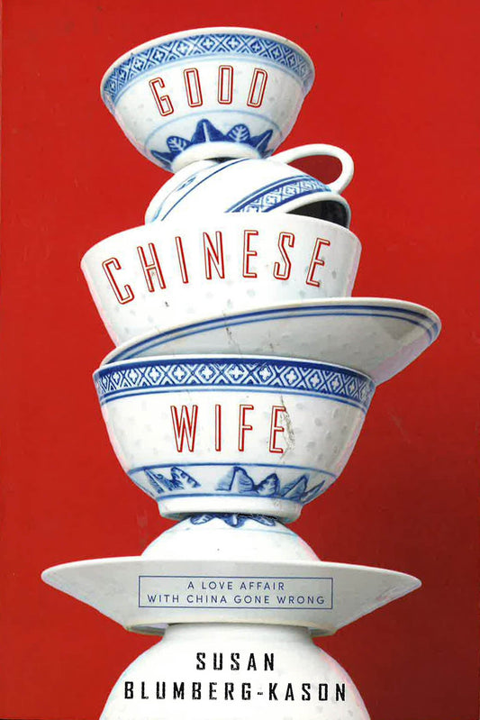 Good Chinese Wife: A Love Affair With China Gone