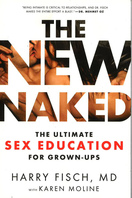 The New Naked : The Ultimate Sex Education For Grown - Ups