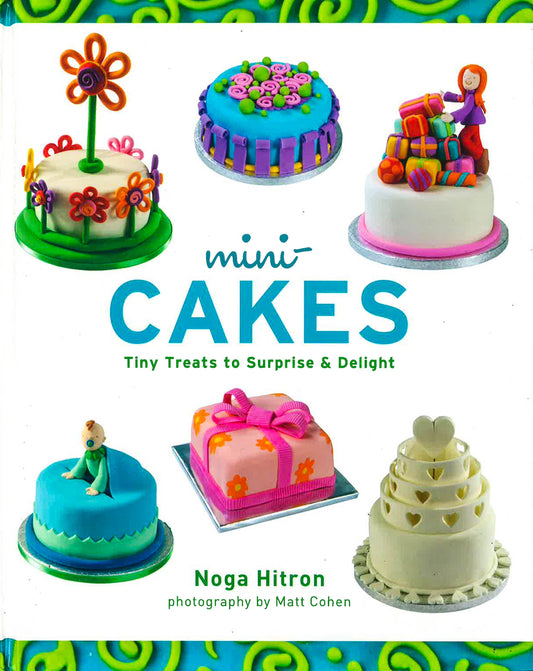 Mini-Cakes: Tiny Treats To Surprise & Delight