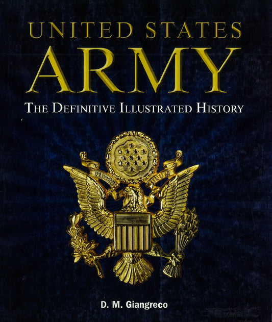 United States Army: Definitive Illustrated Hist