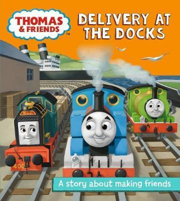 Thomas And Friends: Delivery At The Docks : A Story About Making Friends