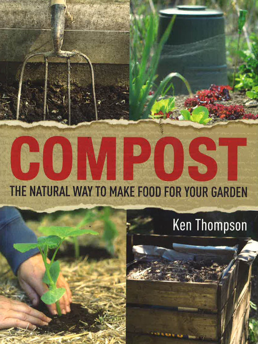 Compost : The Natural Way To Make Food For Your Garden