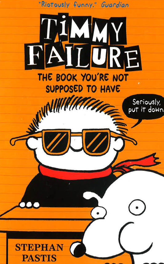 Timmy Failure: The Book You'Re Not Supposed To Have