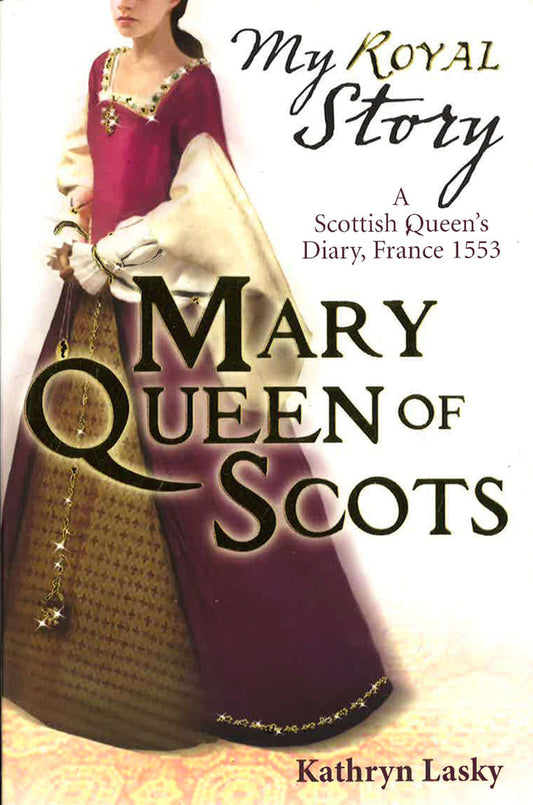 My Royal Story: Mary Queen Of Scots