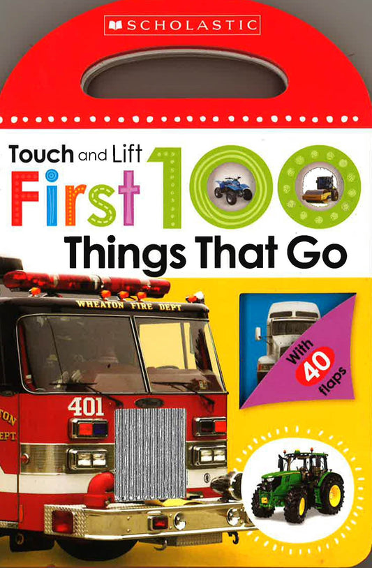 First 100 Touch And Lift: Things That Go (Scholastic Early Learners)