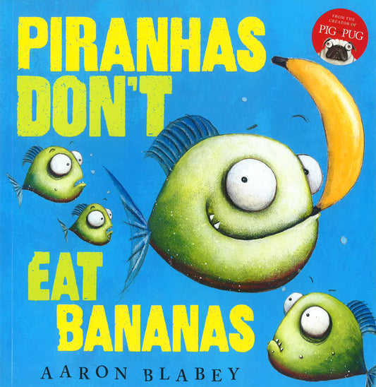 Piranhas Don't Eat Bananas