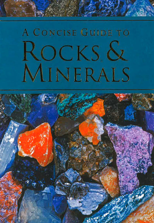 A Concise Guide To Rocks And Minerals
