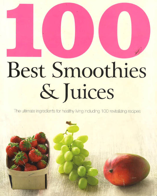 100 Best Smoothies And Juices