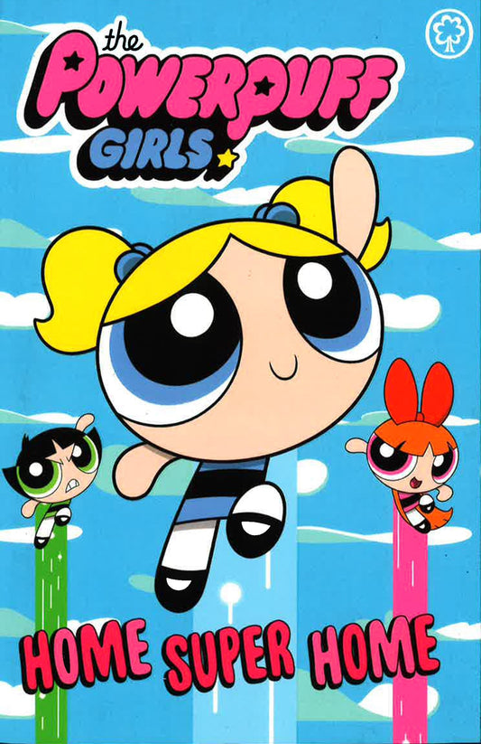 The Powerpuff Girls: Home Super Home : Book 2