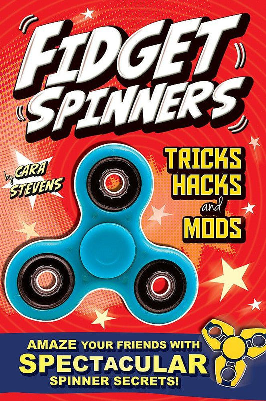Fidget Spinners Tricks, Hacks And Mods : Amaze Your Friends With Spectacular Spinner Secrets!