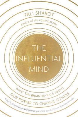 The Influential Mind: What The Brain Reveals About Our Power To Change Others