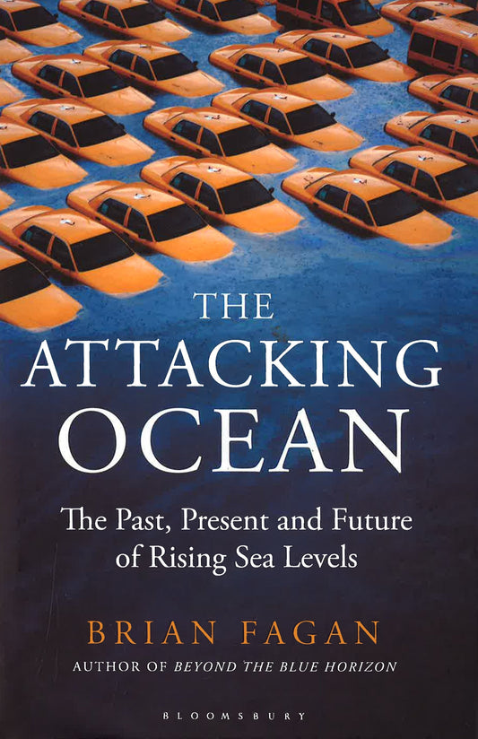 The Attacking Ocean: The Past, Present, And Future Of Rising Sea Levels
