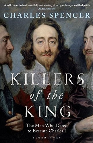 Killers Of The King: The Men Who Dared To Execute Charles I