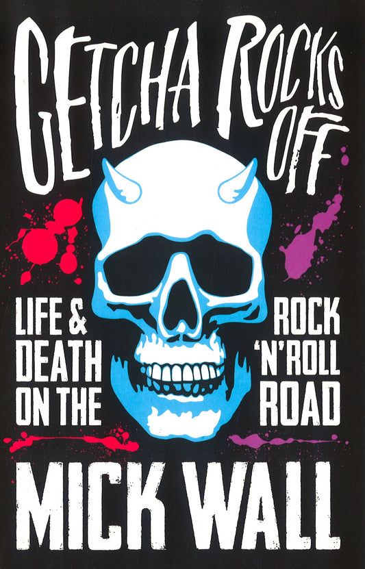 Getcha Rocks Off: Life & Death On The Rock 'N' Roll Road