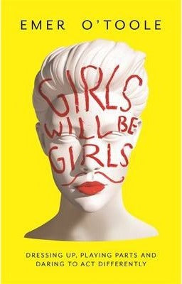 Girls Will Be Girls: Dressing Up, Playing Parts and Daring to Act Differently