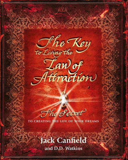 Key To Living The Law Of Attraction - The Secret To Creating The Life Of Your Dreams