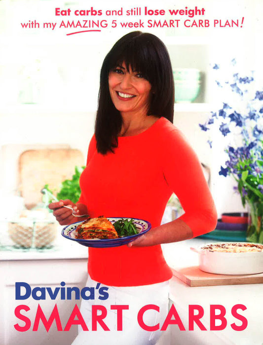 Davina's Smart Carbs: Eat Carbs And Still Lose Weight With My Amazing 5 Week Smart Carb Plan!