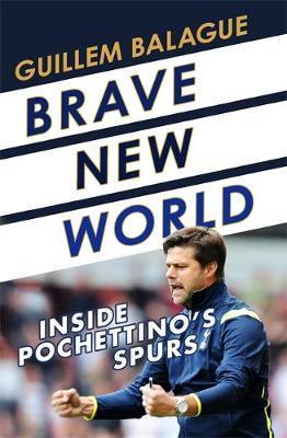 Brave New World : Inside Pochettino's Spurs