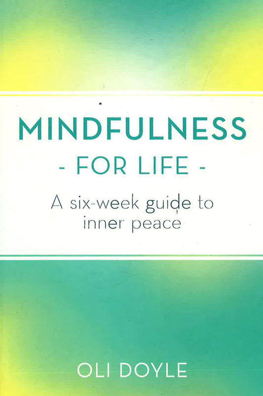 Mindfulness For Life: A Six-Week Guide To Inner Peace