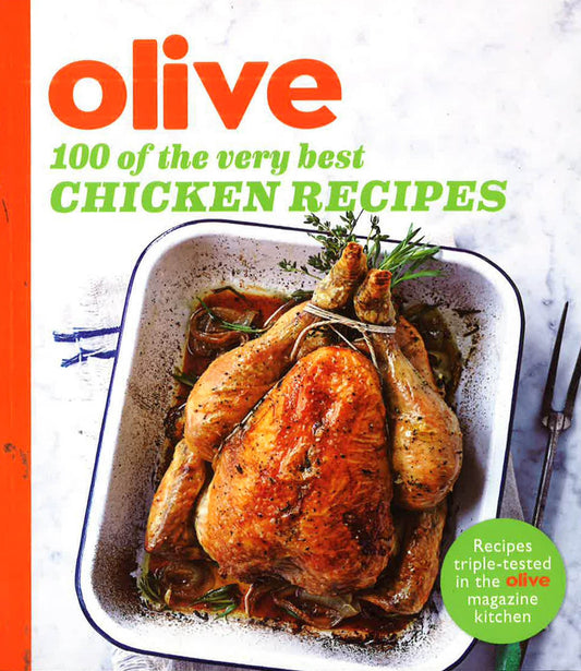 OLIVE: 100 OF THE VERY BEST CHICKEN RECIPES