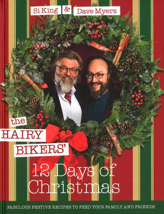 The Hairy Bikers' 12 Days Of Christmas: Fabulous Festive Recipes To Feed Your Family And Friends