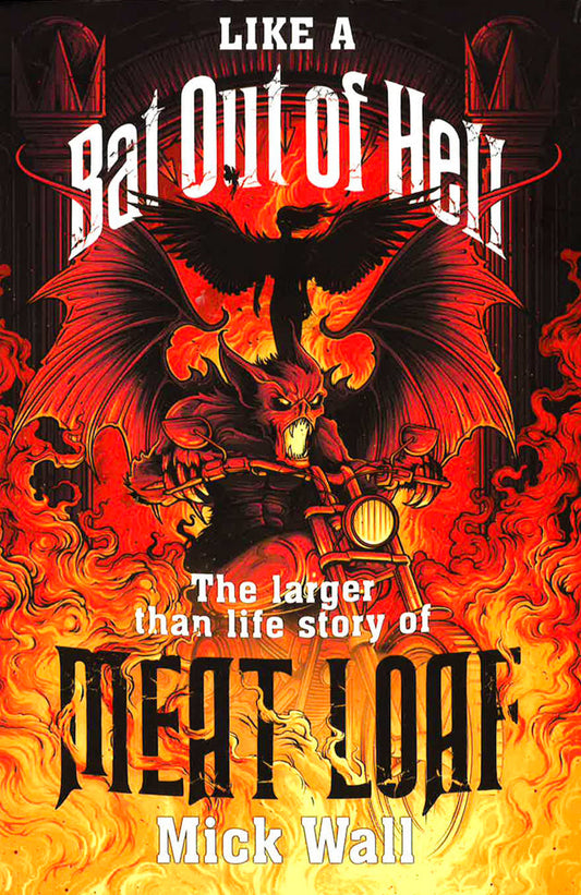 Like A Bat Out Of Hell: The Larger Than Life Story Of Meat Loaf