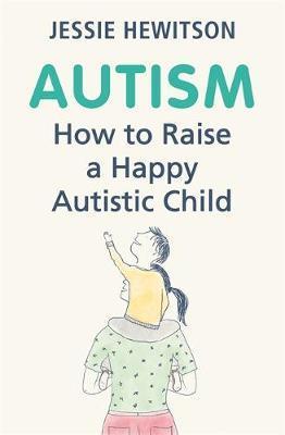 Autism: How To Raise A Happy Autistic Child