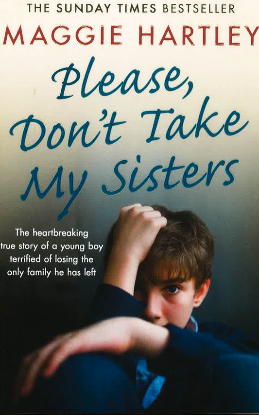 Please Don't Take My Sisters: The Heartbreaking True Story Of A Young Boy Terrified Of Losing The Only Family He Has Left