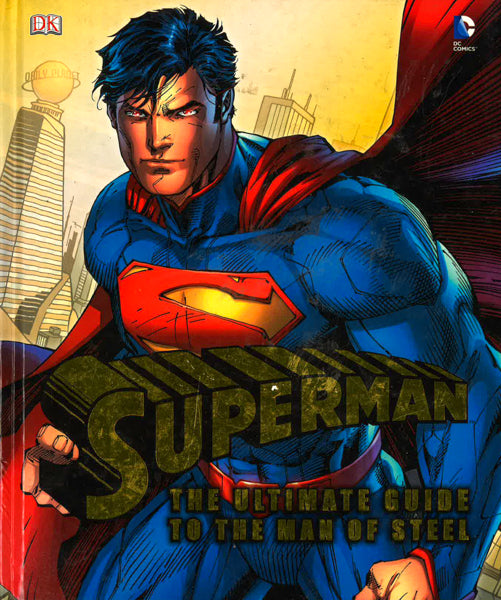 Superman The Ultimate Guide To The Man Of Steel