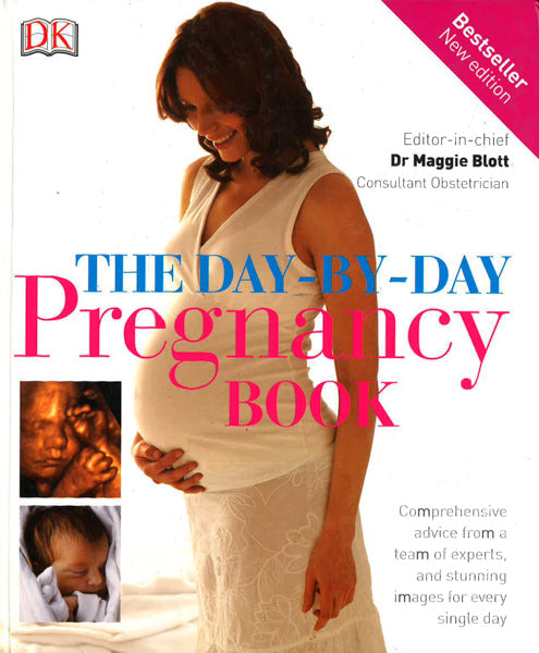 The Day-By-Day Pregnancy Book: Comprehensive Advice From A Team Of Experts, And Stunning Images For Every Single Day