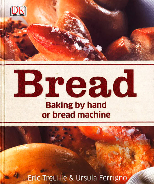 Bread: Baking By Hand Or Bread Machine