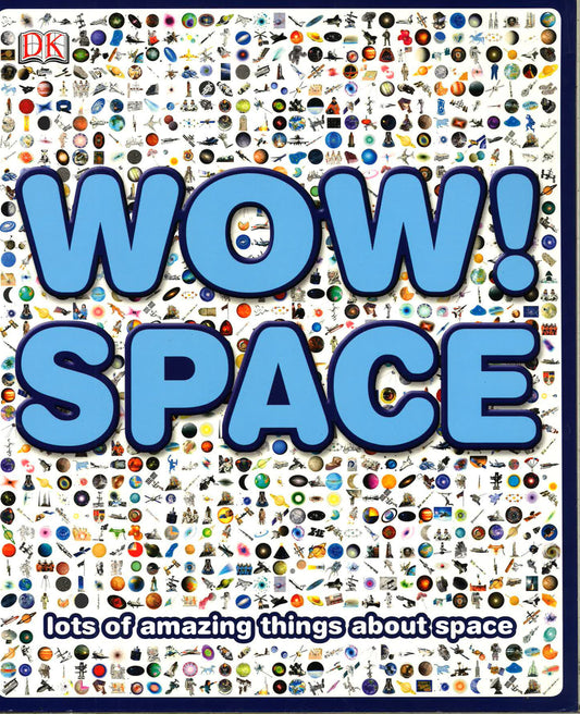 Wow! Space: Lots Of Amazing Things About Space