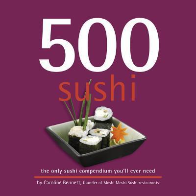 500 Sushi: The Only Sushi Compendium You'Ll Ever Need