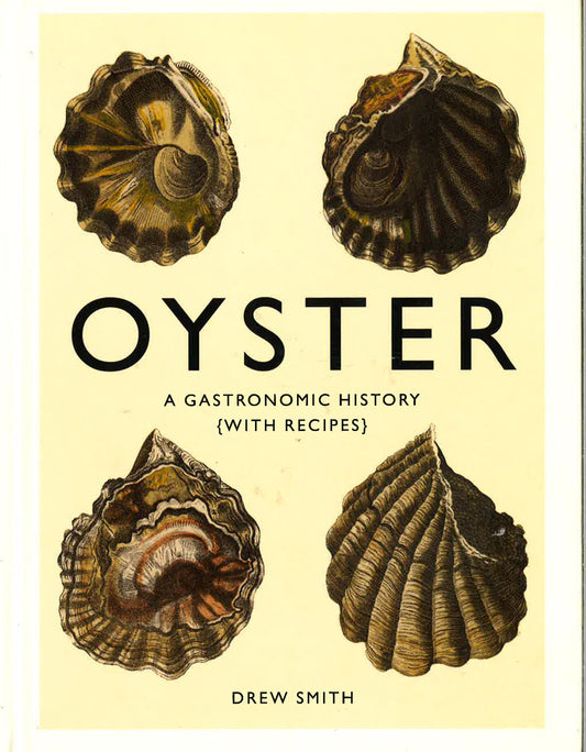 Oyster : A Gastronomic History ( With Recipes)