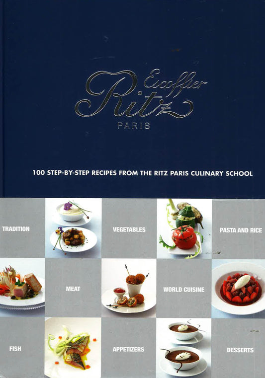 Ecole Ritz Escoffier, Paris: 100 Step-By-Step Recipes From The Ritz Paris Culinary School