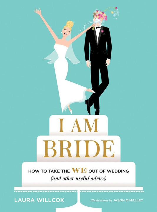 I Am Bride: How To Take The We Out Of Wedding (And Other Useful Advice)