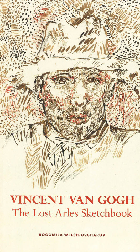 Vincent Van Gogh : The Lost Arles Sketchbook