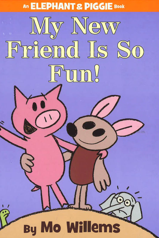 My New Friend Is So Fun! (An Elephant And Piggie Book)