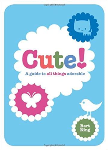 Cute! A Guide To All Things Adorable