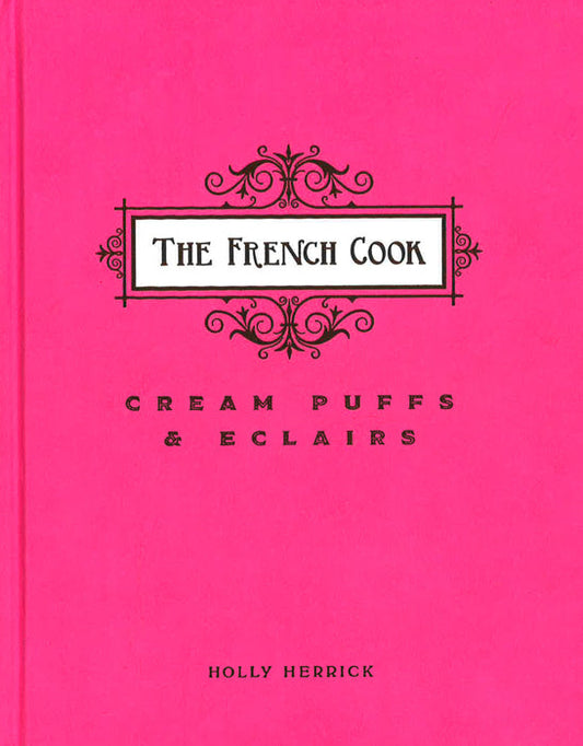 French Cook: Cream Puffs And Eclairs