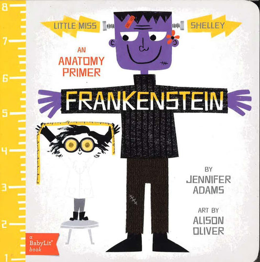 Little Miss Shelley: Frankenstein: A Babylit Anatomy Primer