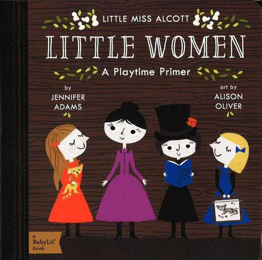 Little Miss Alcott Little Women: A Playtime Primer