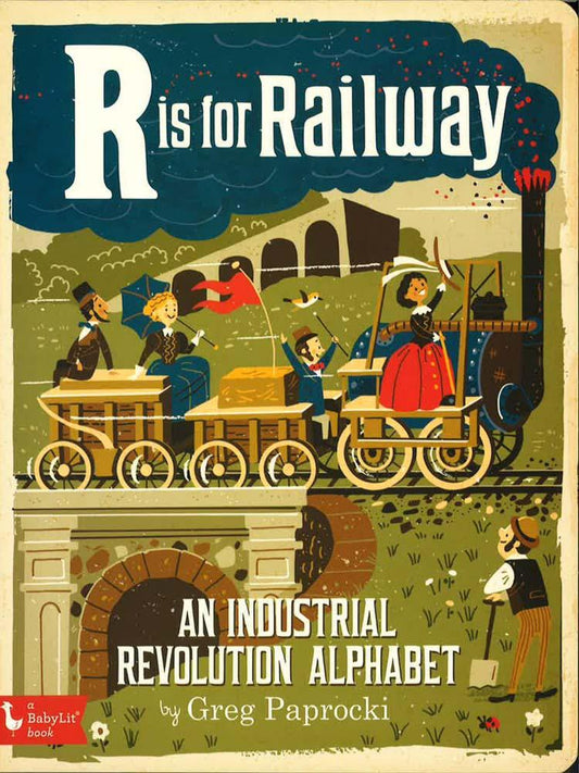 R Is For Railway: An Industrial Revolution Alphabet