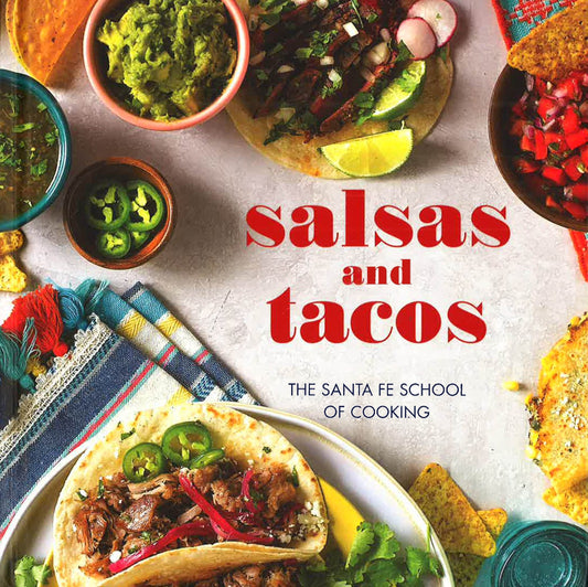 Salsas And Tacos: The Santa Fe School Of Cooking