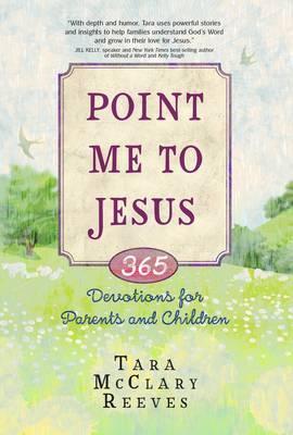 Point Me to Jesus: 365 Devotions for Parents and Children
