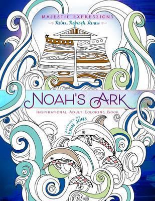 Adult Coloring Book: Majestic Expressions: Noah's Ark